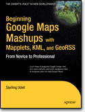 Beginning Google Maps Mashups with Mapplets, KML, and GeoRSS